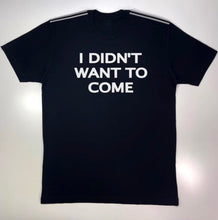 Load image into Gallery viewer, I Didn't Want To Come  (His)